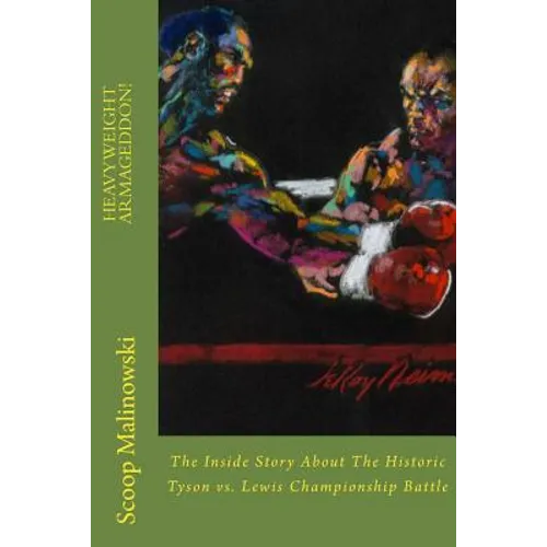 Heavyweight Armageddon!: The Inside Story About The Historic Mike Tyson vs. Lennox Lewis Championship Battle