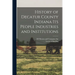 History of Decatur County Indiana its People Industries and Institutions