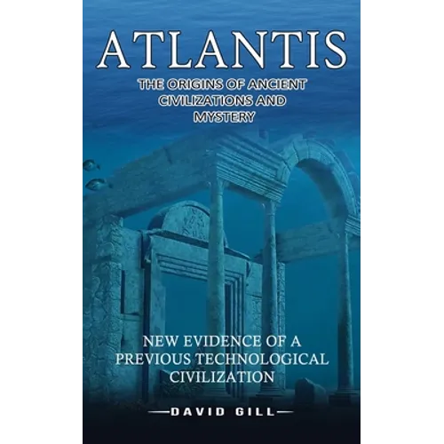 Atlantis: The Origins Of Ancient Civilizations And Mystery (New Evidence Of A Previous Technological Civilization)