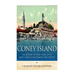 Coney Island: The History of New York City's Most Famous Amusement Park Resort