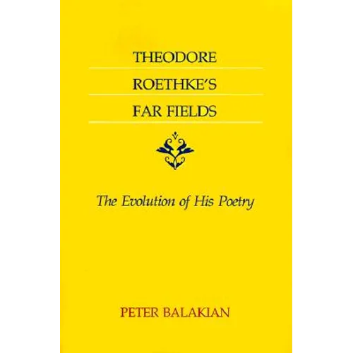 Theodore Roethke's Far Fields: The Evolution of His Poetry