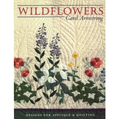 Wildflowers: Designs for Appliqué and Quilting