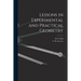Lessons in Experimental and Practical Geometry [microform]