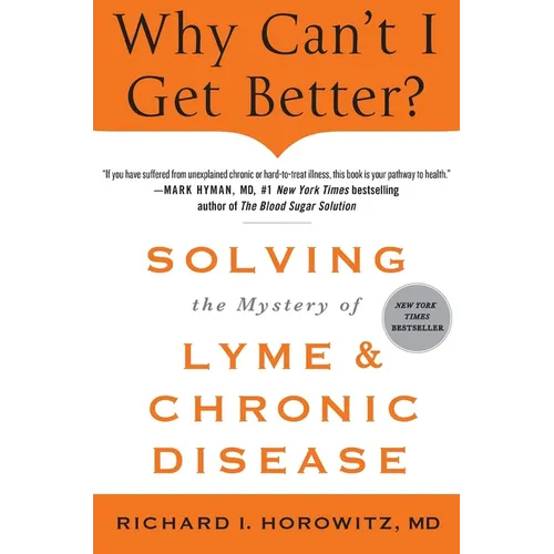 Why Can't I Get Better? Solving the Mystery of Lyme and Chronic Disease