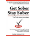 Get Sober Stay Sober: The Truth About Alcoholism