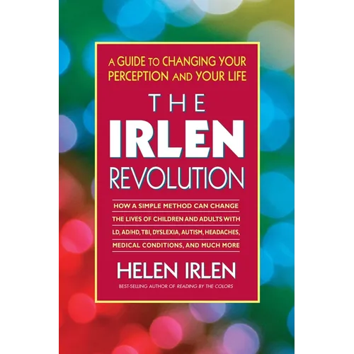 The Irlen Revolution: A Guide to Changing Your Perception and Your Life