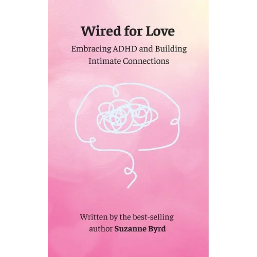 Wired for Love: Embracing ADHD and Building Intimate Connections