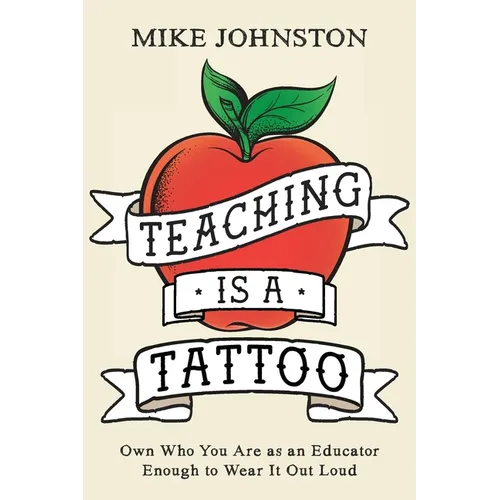 Teaching Is a Tattoo: Own Who You Are as an Educator Enough to Wear It Out Loud