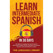 Learn Intermediate Spanish In 30 Days: The Beginners Language Learning Accelerator- Short Stories, Common Phrases, Grammar, Conversations, Essential T