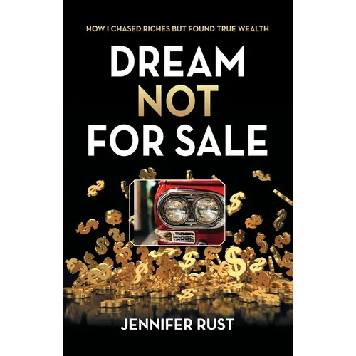 Dream Not for Sale: How I Chased Riches but Found True Wealth