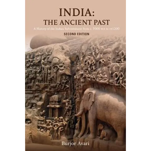 India: The Ancient Past: A History of the Indian Subcontinent from C. 7000 Bce to CE 1200