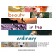 Beauty in the Ordinary: an inspiring collection of readings and meditations for Lent or any time