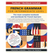 French Grammar for Intermediate Level: The most complete textbook and workbook for French learners