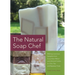 Natural Soap Chef: Making Luxurious Delights from Cucumber Melon and Almond Cookie to Chai Tea and Espresso Forte