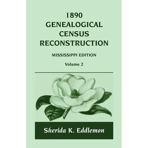 1890 Genealogical Census Reconstruction: Mississippi, Volume 2