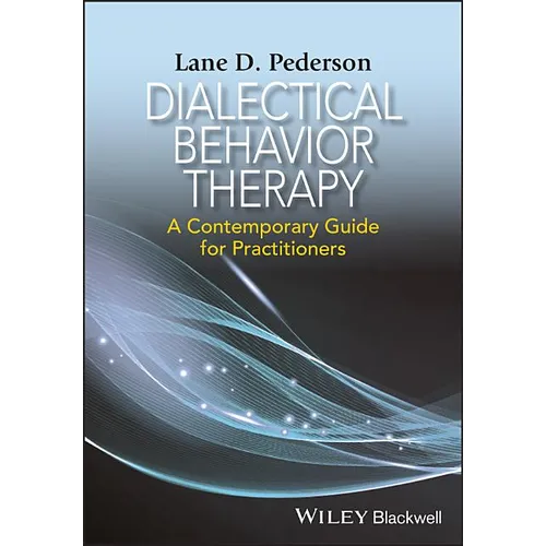 Dialectical Behavior Therapy: A Contemporary Guide for Practitioners
