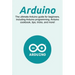 Arduino: The ultimate Arduino guide for beginners, including Arduino programming, Arduino cookbook, tips, tricks, and more!