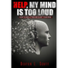 Help, My Mind Is Too Loud: How to Declutter and Quiet Your Mind