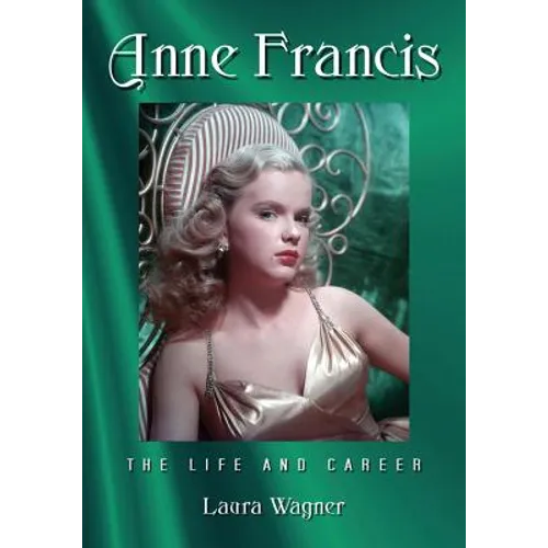 Anne Francis: The Life and Career