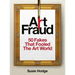 Art Fraud: 50 Fakes That Fooled the Art World