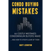 Condo Buying Mistakes: 46 Costly Mistakes Condominium Buyers Make And How to Steer Clear of Them