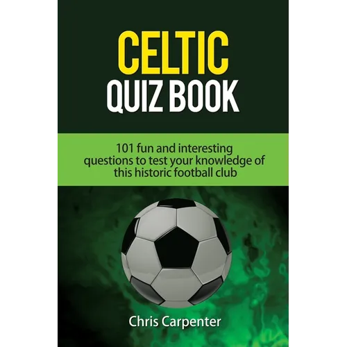 Celtic Quiz Book: 101 Interesting Questions About Celtic Football Club.