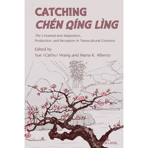 Catching Chen Qing Ling; The Untamed and Adaptation, Production, and Reception in Transcultural Contexts