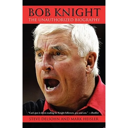 Bob Knight: The Unauthorized Biography