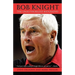 Bob Knight: The Unauthorized Biography