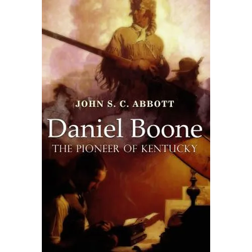 Daniel Boone, the Pioneer of Kentucky: Illustrated