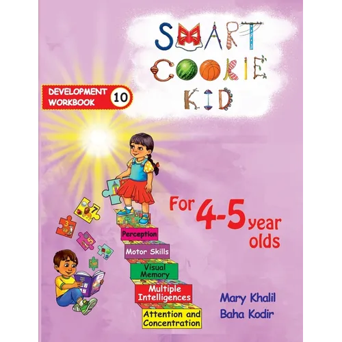 Smart Cookie Kid For 4-5 Year Olds Educational Development Workbook 10: Attention and Concentration Visual Memory Multiple Intelligences Motor Skills