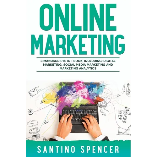 Online Marketing: 3-in-1 Guide to Master Online Advertising, Digital Marketing, Ecommerce & Internet Marketing