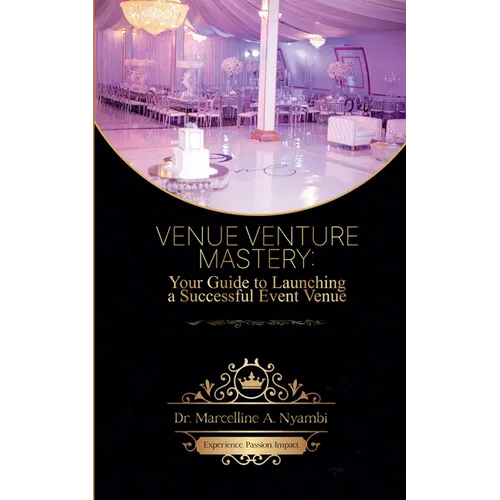 Venue Venture Mastery: Your Guide to Launching a Successful Event Venue