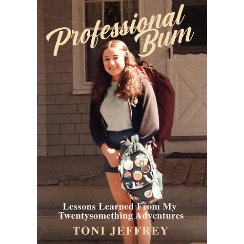 Professional Bum: Lessons Learned From My Twentysomething Adventures