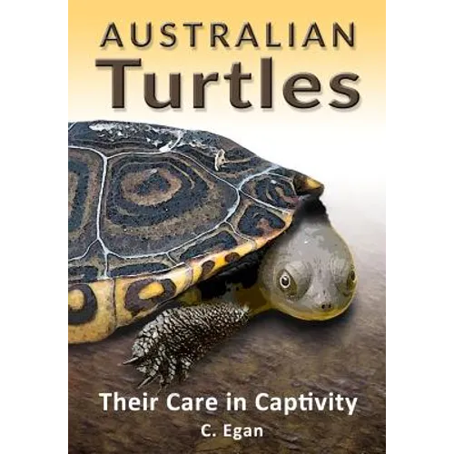 Australian Turtles: Their Care in Captivity