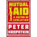 Mutual Aid: A Factor of Evolution