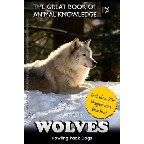 Wolves: Howling Pack Dogs (includes 20+ magnificent photos!)