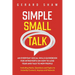 Simple Small Talk: An Everyday Social Skills Guidebook for Introverts on How to Lose Fear and Talk to New People. Including Hacks, Questions and Topic