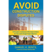 Avoid Construction Disputes: 10 Principles to Collaborate Effectively to Achieve On-Time and On-Budget Project Objectives