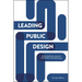 Leading Public Design: Discovering Human-Centred Governance