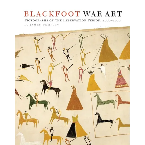 Blackfoot War Art: Pictographs of the Reservation Period, 1880-2000