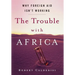 The Trouble with Africa: Why Foreign Aid Isn't Working