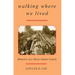 Walking Where We Lived: Memoirs of a Mono Indian Family