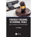Forensic Firearms in Criminal Trials: Legal, Investigative, and Scientific Aspects