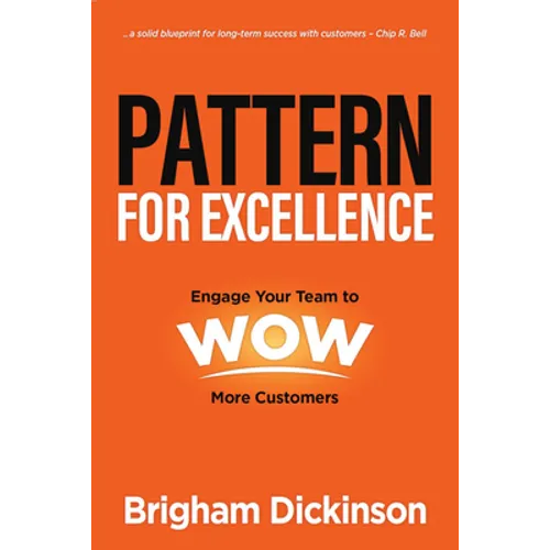 Pattern for Excellence: Engage Your Team to WOW More Customers
