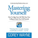 Mastering Yourself, How To Align Your Life With Your True Calling & Reach Your Full Potential