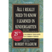 All I Really Need to Know I Learned in Kindergarten: Uncommon Thoughts on Common Things