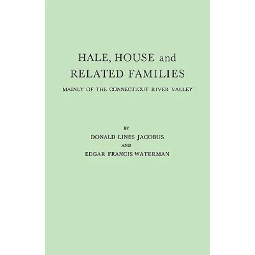 Hale, House and Related Families, Mainly of the Connecticut River Valley