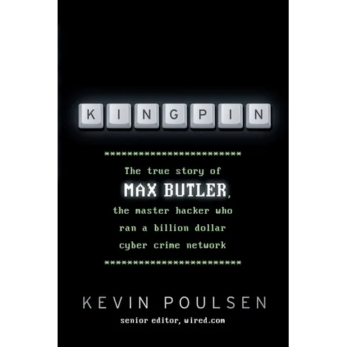 Kingpin: The true story of Max Butler, the master hacker who ran a billion dollar cyber crime network