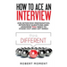 How to Ace an Interview: Job Interview Preparation, Interview Questions and Answers YOU Need to Stand Out and Get Hired